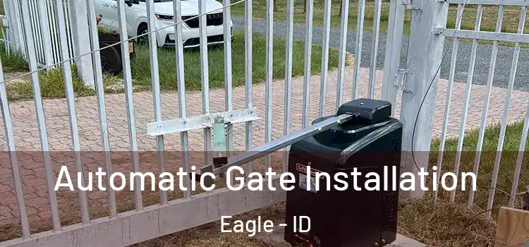  Automatic Gate Installation Eagle - ID