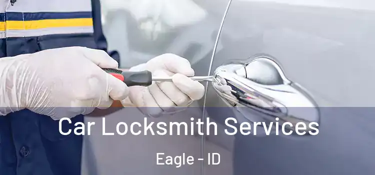  Car Locksmith Services Eagle - ID