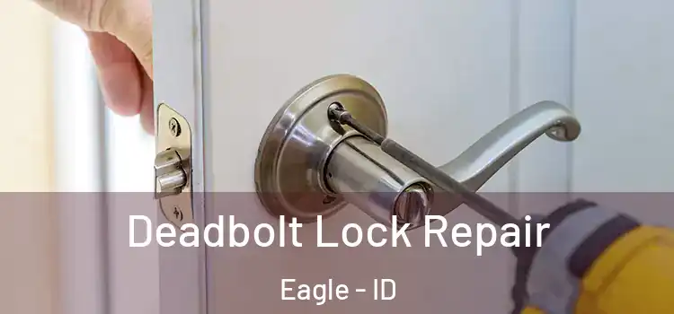 Deadbolt Lock Repair Eagle - ID