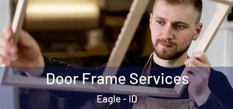  Door Frame Services Eagle - ID