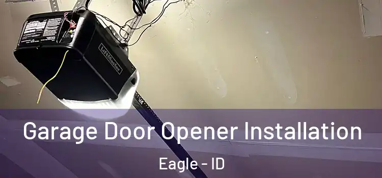  Garage Door Opener Installation Eagle - ID
