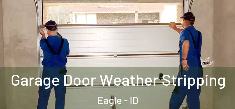  Garage Door Weather Stripping Eagle - ID