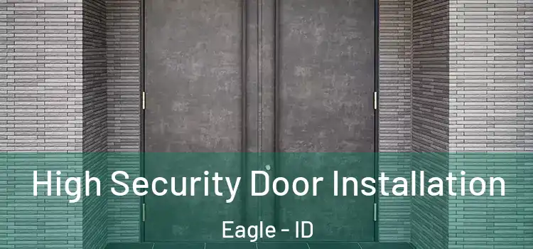 High Security Door Installation Eagle - ID