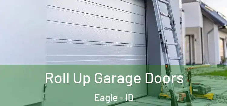  Roll Up Garage Doors Eagle - ID