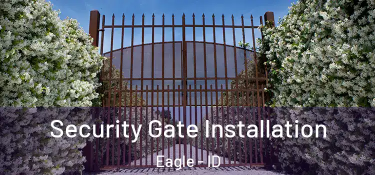  Security Gate Installation Eagle - ID
