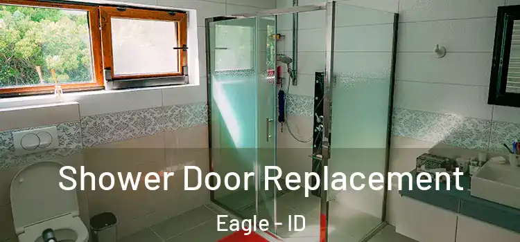 Shower Door Replacement Eagle - ID